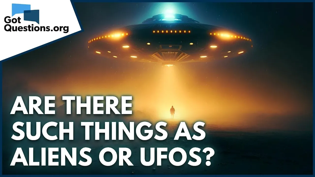 Are there such things as aliens or UFOs?  |  GotQuestions.org