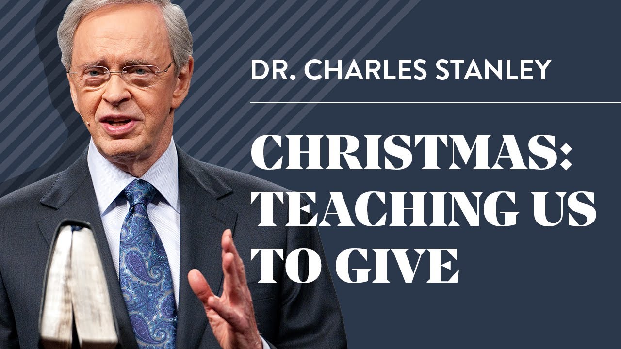 Christmas:  Teaching Us To Give – Dr. Charles Stanley