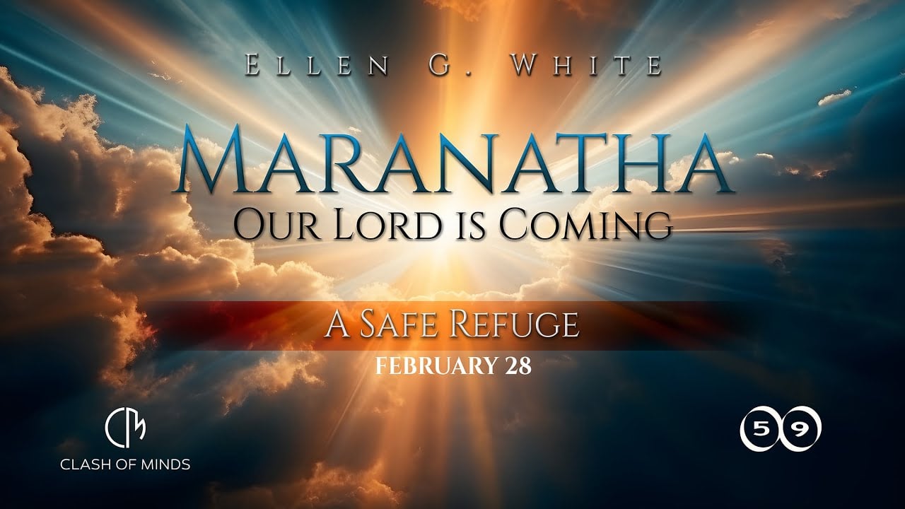 59. Maranatha Our Lord Is Coming: A Safe Refuge, February 28, by Ellen G White