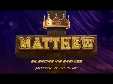 Matthew 22:15-46 | Silencing His Enemies