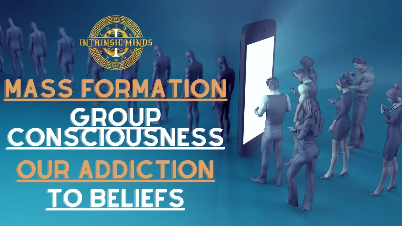 Mass Formation, Group Consciousness, Our Addiction To Belief Systems | Intrinsic Minds Podcast