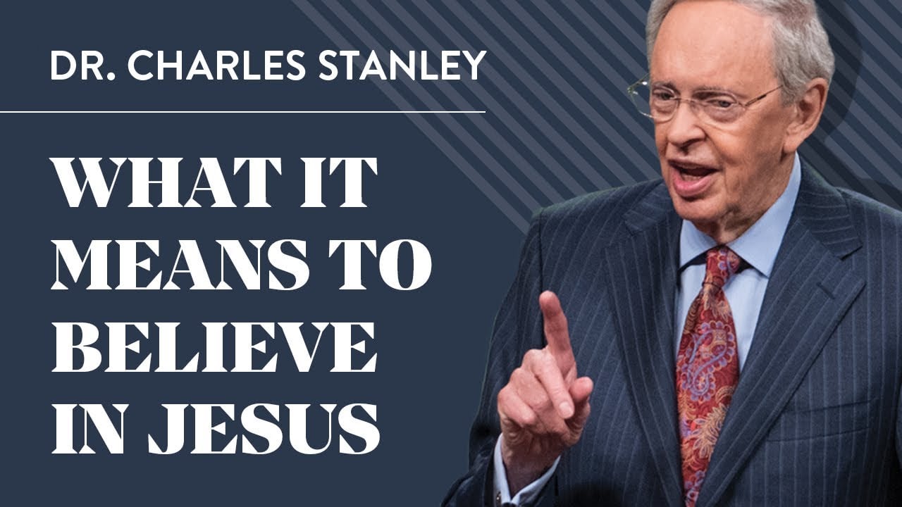 What It Means to Believe in Jesus – Dr. Charles Stanley