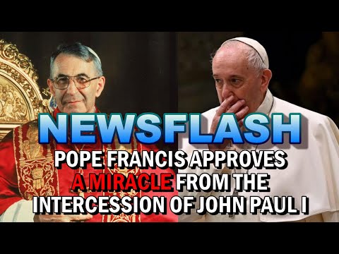 NEWSFLASH: Pope Francis Approves A MIRACLE from John Paul I's Intercession, to be Beatified!