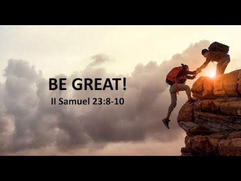 Sunday//02.05.2023//2 Samuel 23:8-10//Be Great!//Pastor Mark Henry