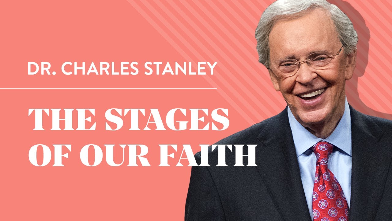The Stages Of Our Faith – Dr. Charles Stanley
