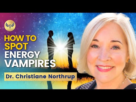 Save Yourself from ENERGY VAMPIRES! Spot Sneaky Narcissists BEFORE It's Too Late CHRISTIANE NORTHRUP