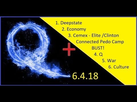 6.4.18 - Deepstate, Economy, Q, War, Culture, Politics, And Cemex - Elite Connected Pedo Camp BUST!