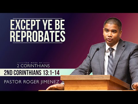 Except Ye be Reprobates (2 Corinthians 13:1-14) | Pastor Roger Jimenez | 06/22/2022