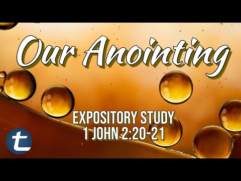 Our Anointing (1 John 2:20-21)
