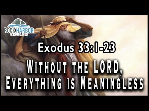 11-14-2021 - Sunday Sermon - Without The Lord Everything is Meaningless Exodus 33:1-23