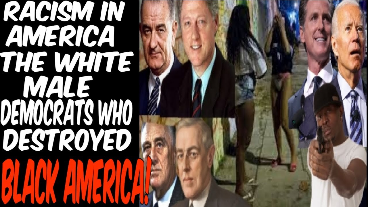 Racism In America: The White Male Democrats Who Destroyed Black America!