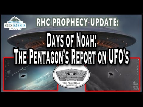 Days of Noah:  The Pentagon’s Report on UFO’s  [Prophecy Update]