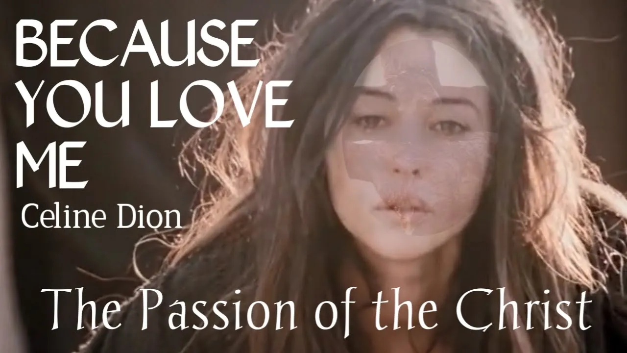 Because You Love Me Celine Dion/Passion of the Christ
