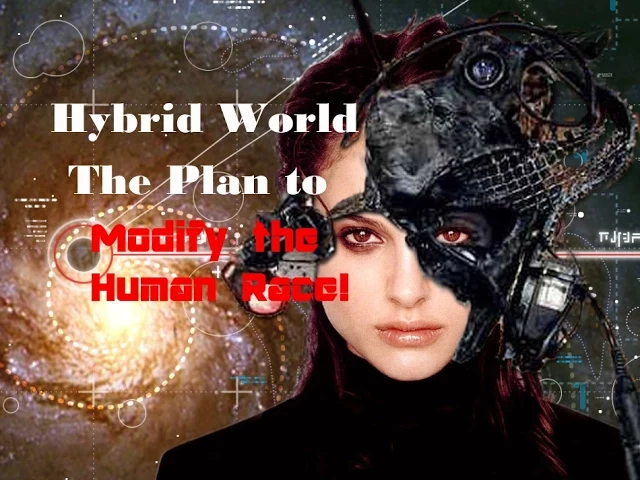 HYBRID WORLD  The Plan to Modify and Control the Human Race