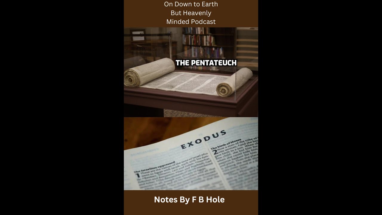 The Pentateuch, the first 5 books, Exodus 36 40, on Down to Earth But Heavenly Minded Podcast