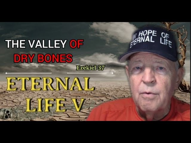 6-8-2024 ─ The Valley of Dry Bones (Eternal Life Part V)