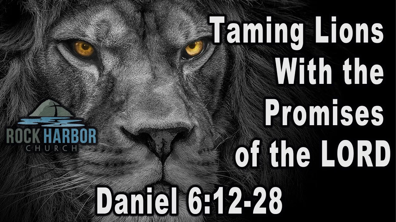 5-1-22 - Sunday Sermon - Taming Lions with the Promises of the Lord:  Daniel 6:12-28