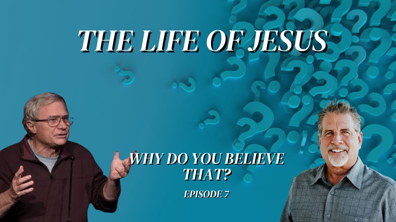 The Life of Jesus | Why Do You Believe That? Episode 7