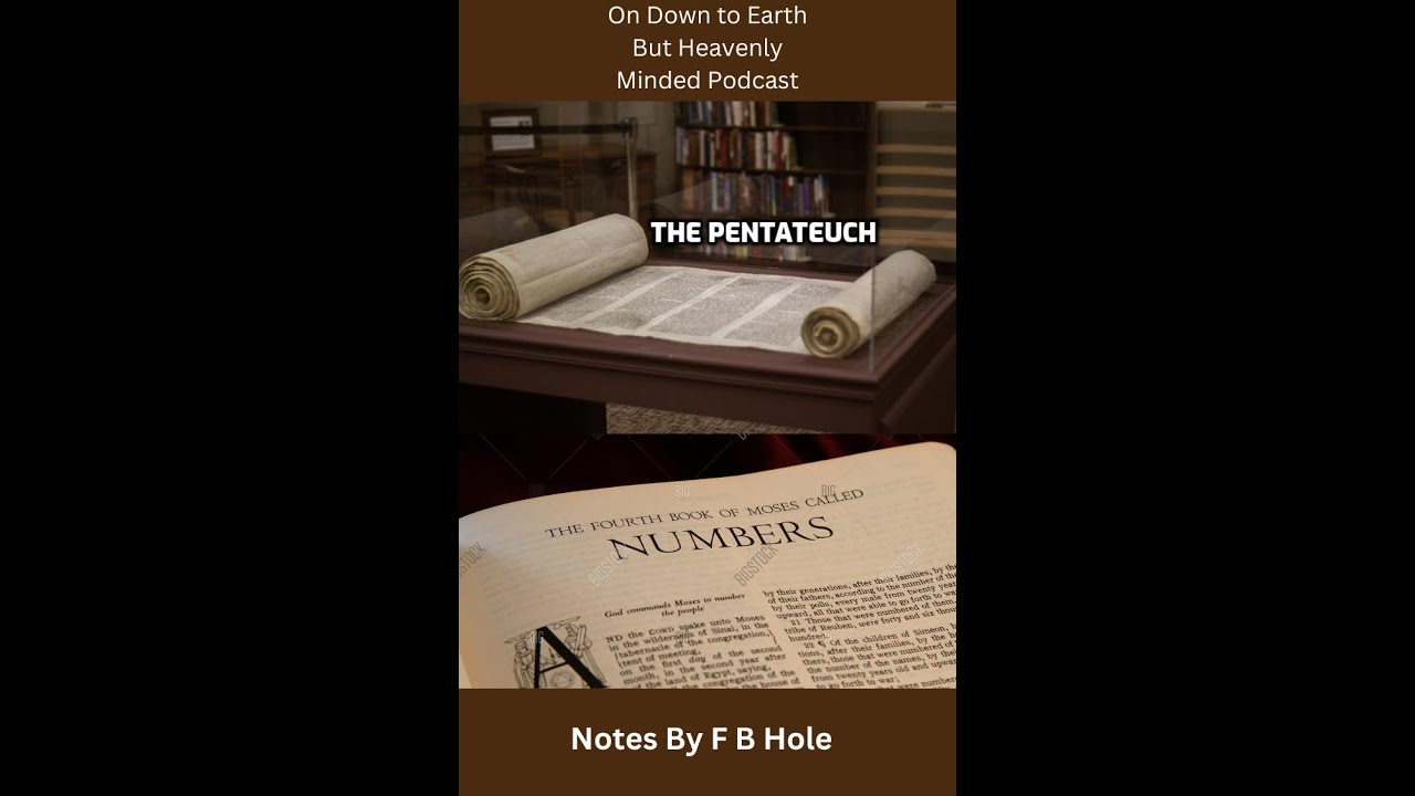 The Pentateuch, the first 5 books, Num.  9:1 - 12:16, on Down to Earth But Heavenly Minded Podcast