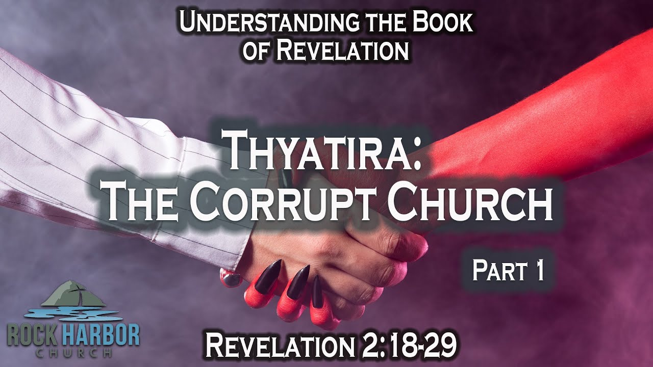Thyatira: Part 1 The Corrupt Church [Revelation 2:18-29] Part 1 Session #14