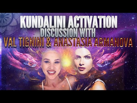 KUNDALINI ACTIVATION DISCUSSION WITH VAL TIGNINI & ANASTASIA ARMANOVA