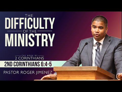 The Difficulty of the Ministry (2 Corinthians 6:4-5) | Pastor Roger Jimenez