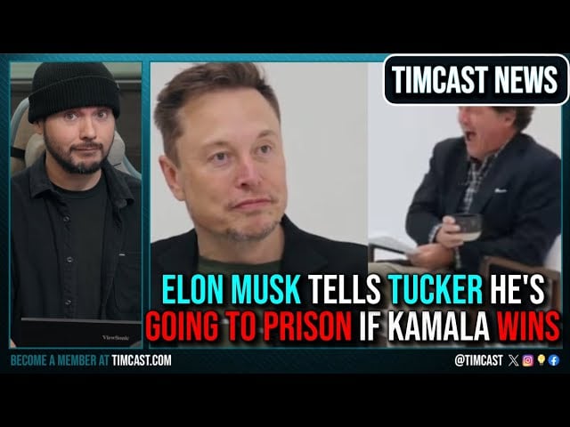 Elon Musk Tells Tucker HE'S GOING TO PRISON If Kamala Harris Wins, Hillary Calls For Mass Censorship