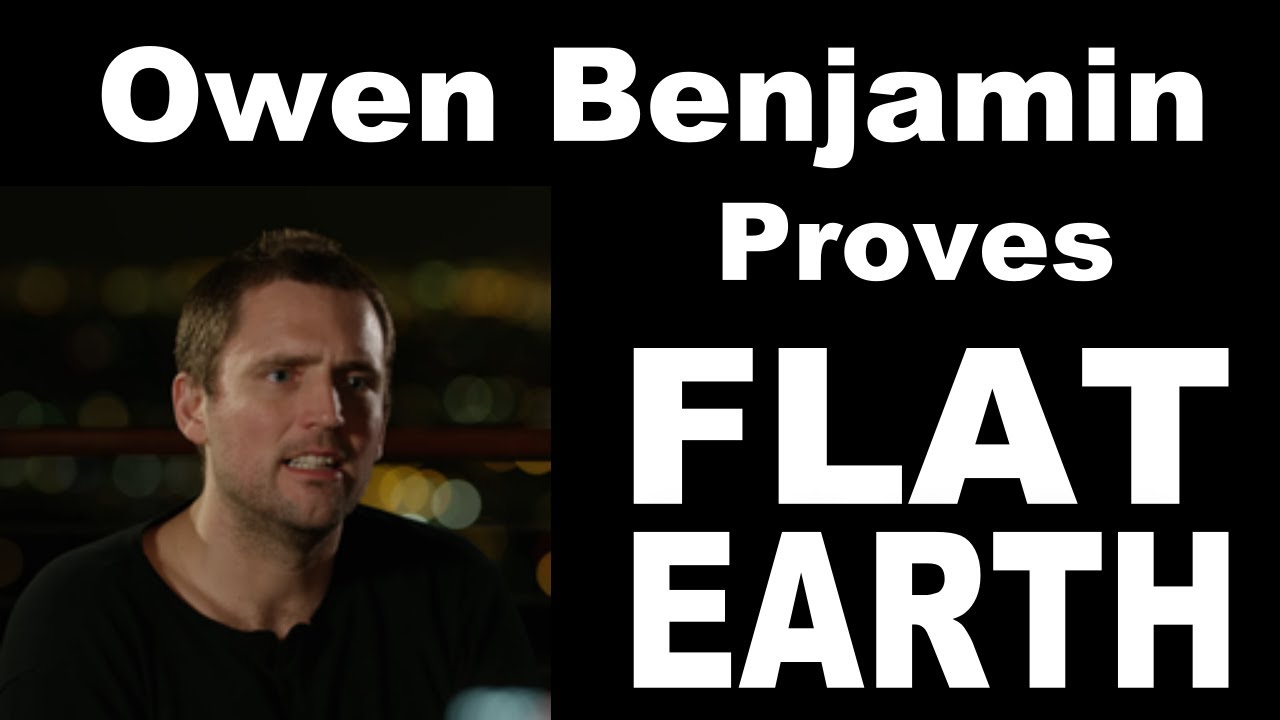 Owen Banjamin proves FLAT EARTH