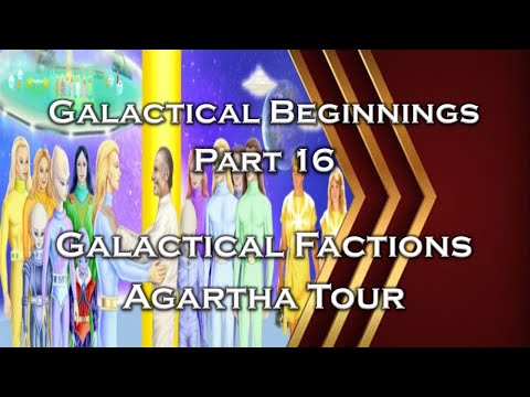 Galactical Beginnings - Part 16 - Galactical Factions, Agartha Tour - Episode 93