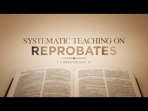 A Systematic Teaching on Reprobates - Pastor Bruce Mejia