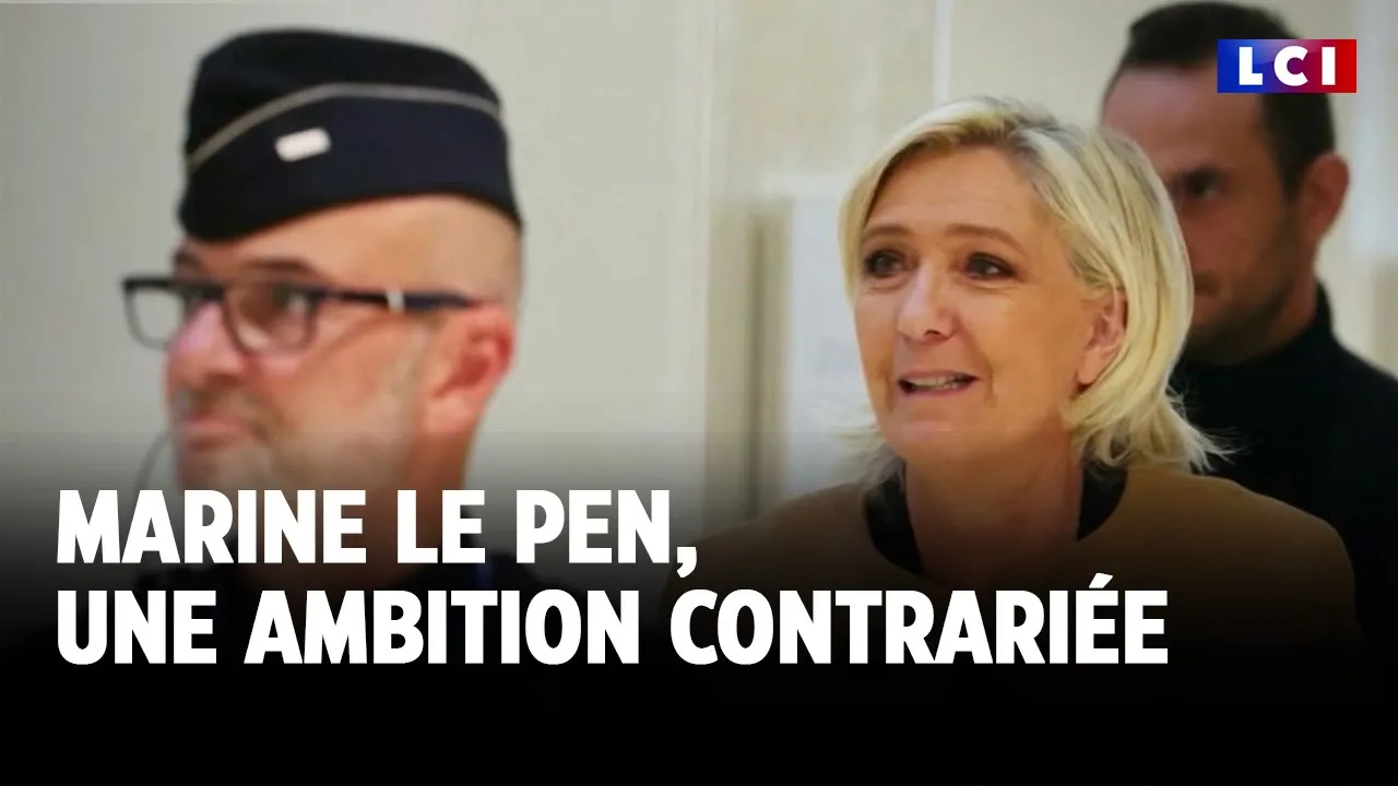Marine Le Pen, une ambition contrariée｜LCI