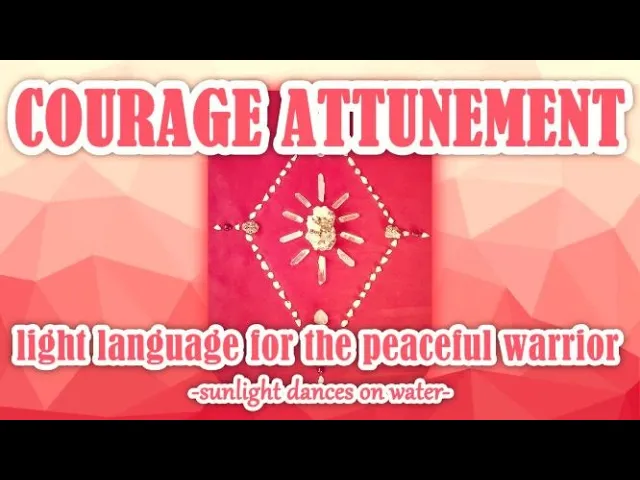 Courage Attunement - Light Language for the Peaceful Warrior