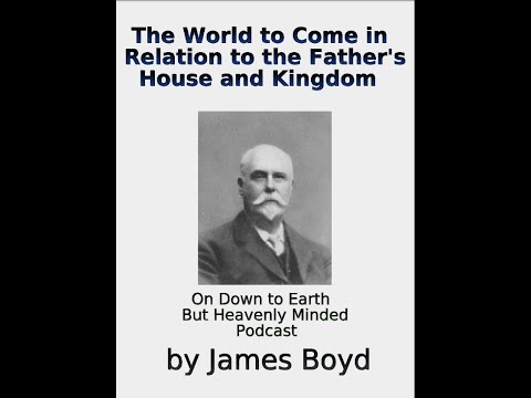 The World to Come in Relation to the Father's House and Kingdom by James Boyd