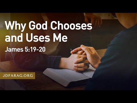 Why God Chooses and Uses Me, James 5:19-20 – August 14th, 2022