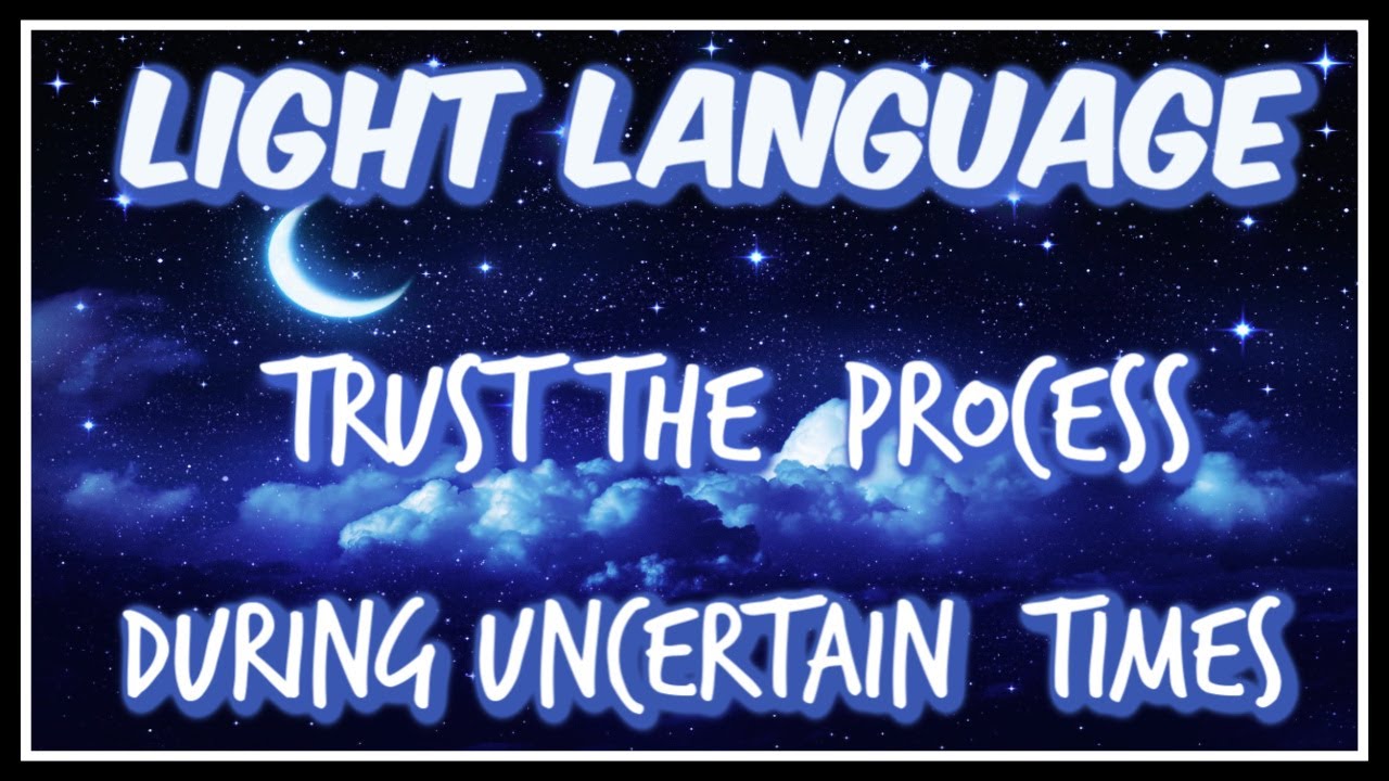 Light Language l Trusting The Process During Uncertain Times 💙🙏🌎🙏💙