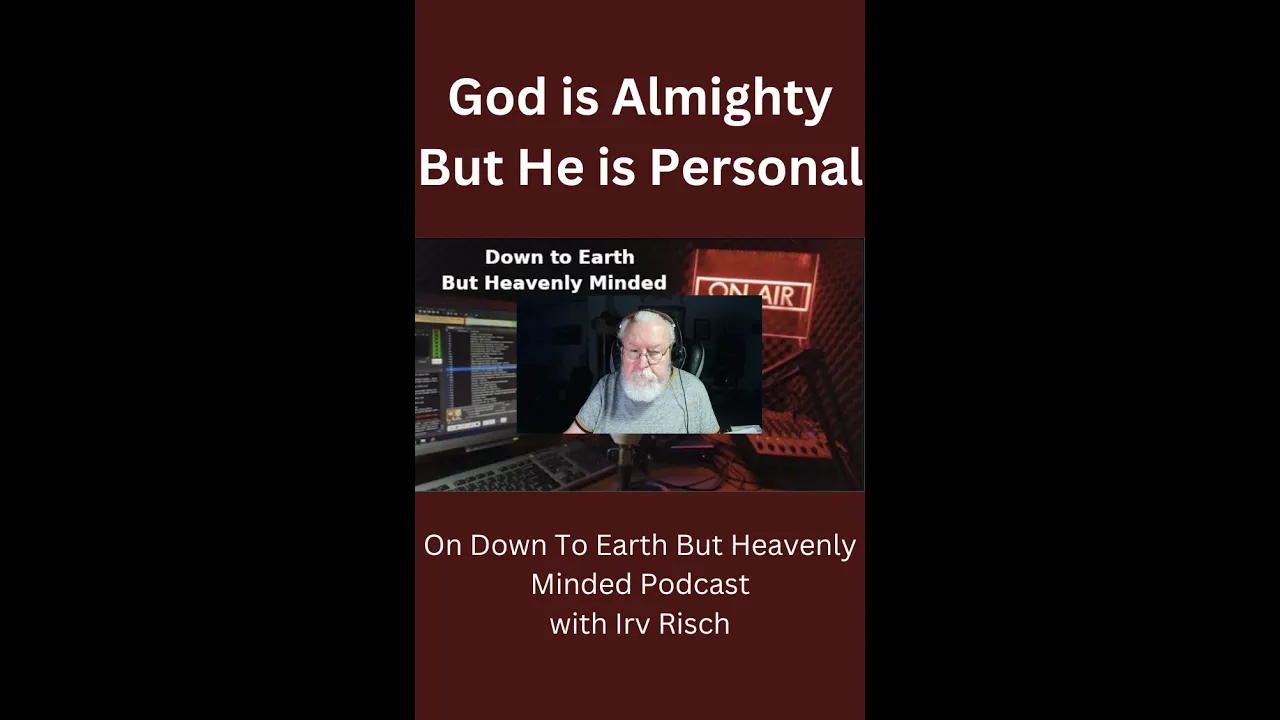 God is Almighty But He is Personal, On Down to Earth But Heavenly Minded Podcast.