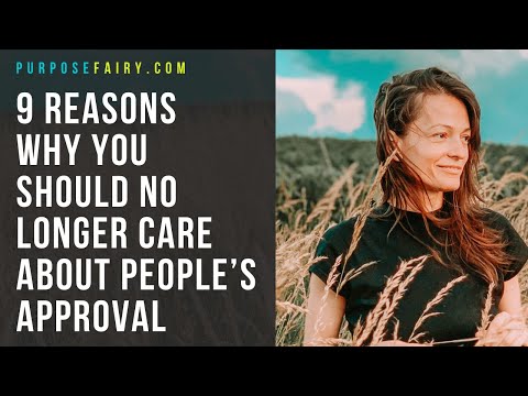 9 Reasons Why You Should No Longer Care About People’s Approval