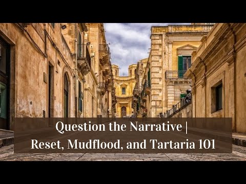 Question the Narrative | Reset, Mudflood, and Tartaria 101