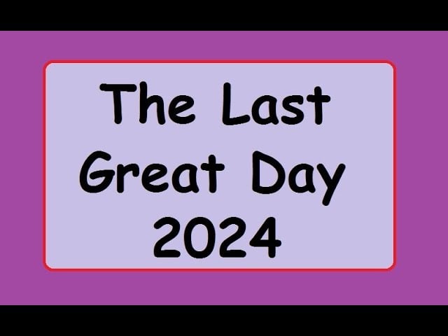 The Last Great Day 2024