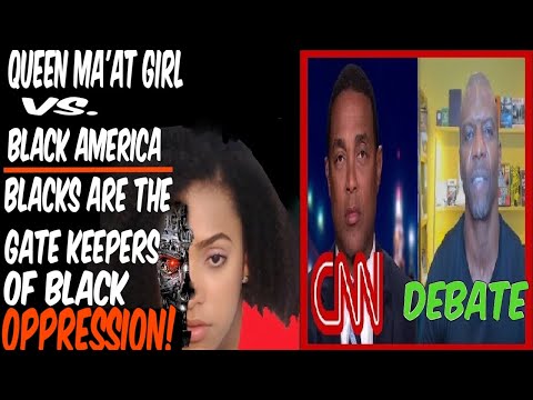 QUEEN MAAT GIRL VS. BLACK AMERICA: BLACKS ARE THE GATE KEEPERS OF BLACK OPPRESSION (DEBATE)