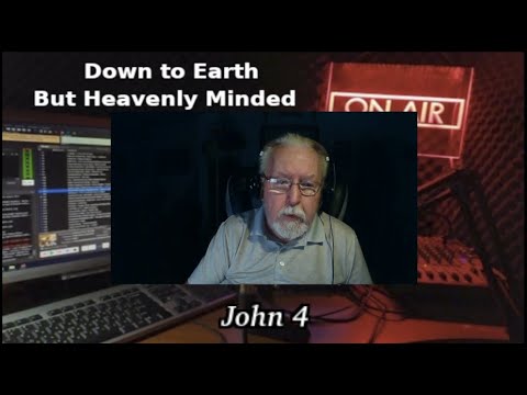 A Layman Looks at John's Gospel by Keith Gorgas on Down to Earth But Heavenly Minded Podcast John 4