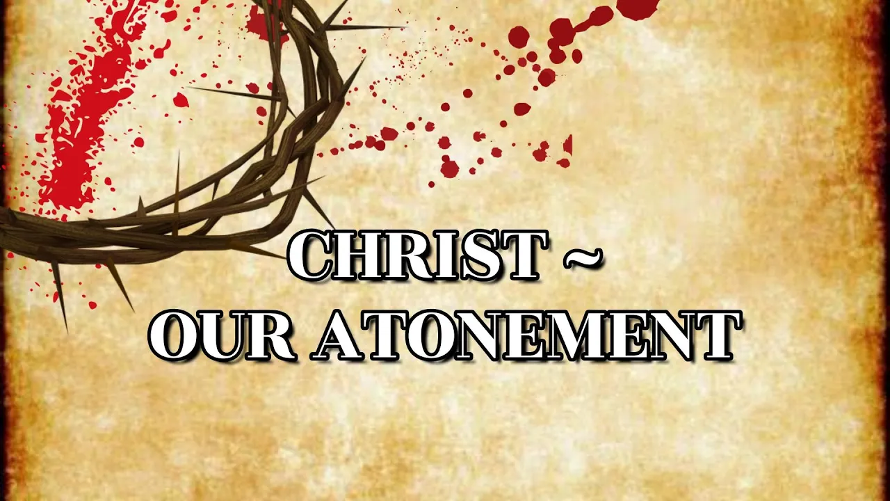 9-14-2024 ── Christ - Our Atonement