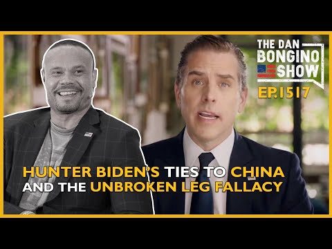 Ep. 1517 Hunter Biden’s Ties to China And The Unbroken Leg Fallacy - The Dan Bongino Show®