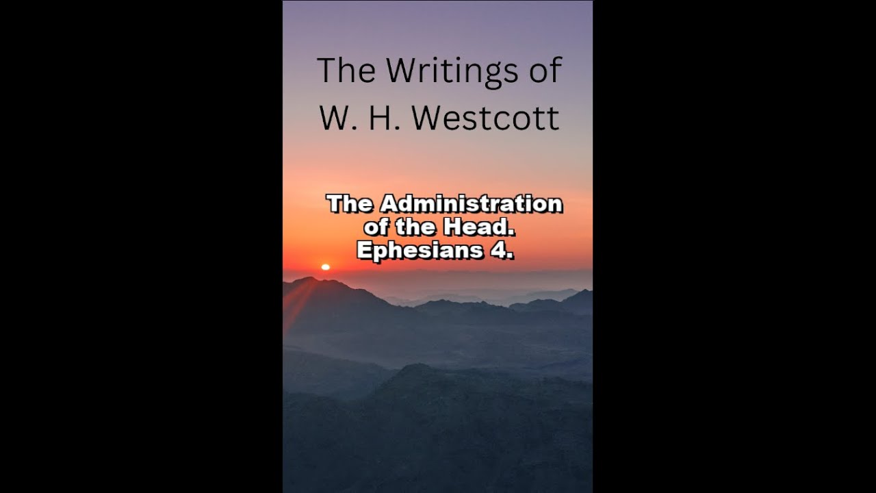 The Writings and Teachings of W. H. Westcott, The Administration of the Head. Ephesians 4.