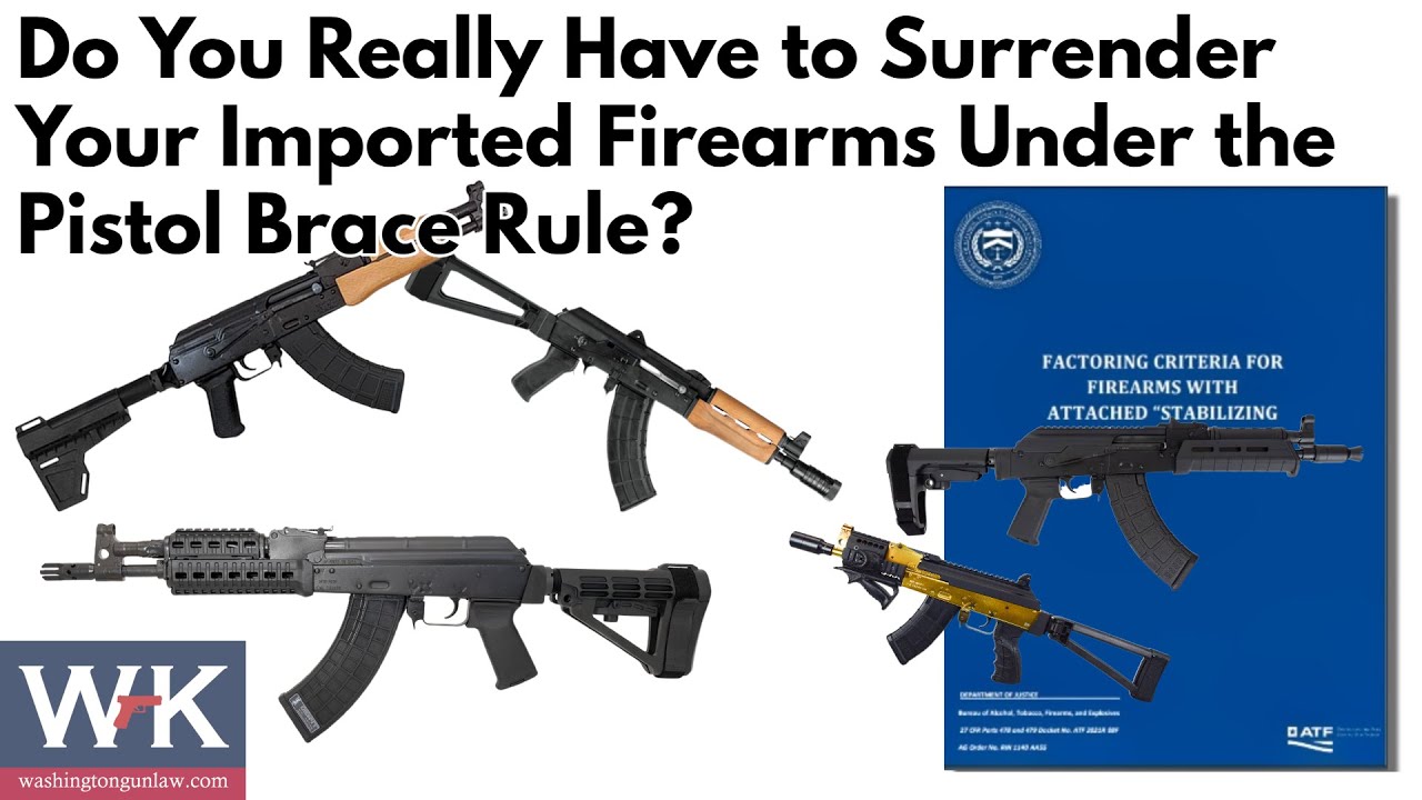 Do You Really Have to Surrender Your Imported Firearms Under the Pistol Brace Rule?
