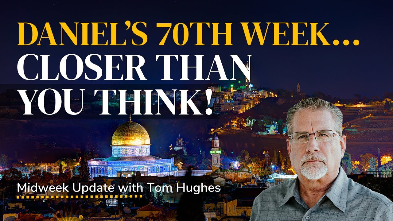 Daniel’s 70th Week… Closer Than You Think! | Midweek Update with Tom Hughes