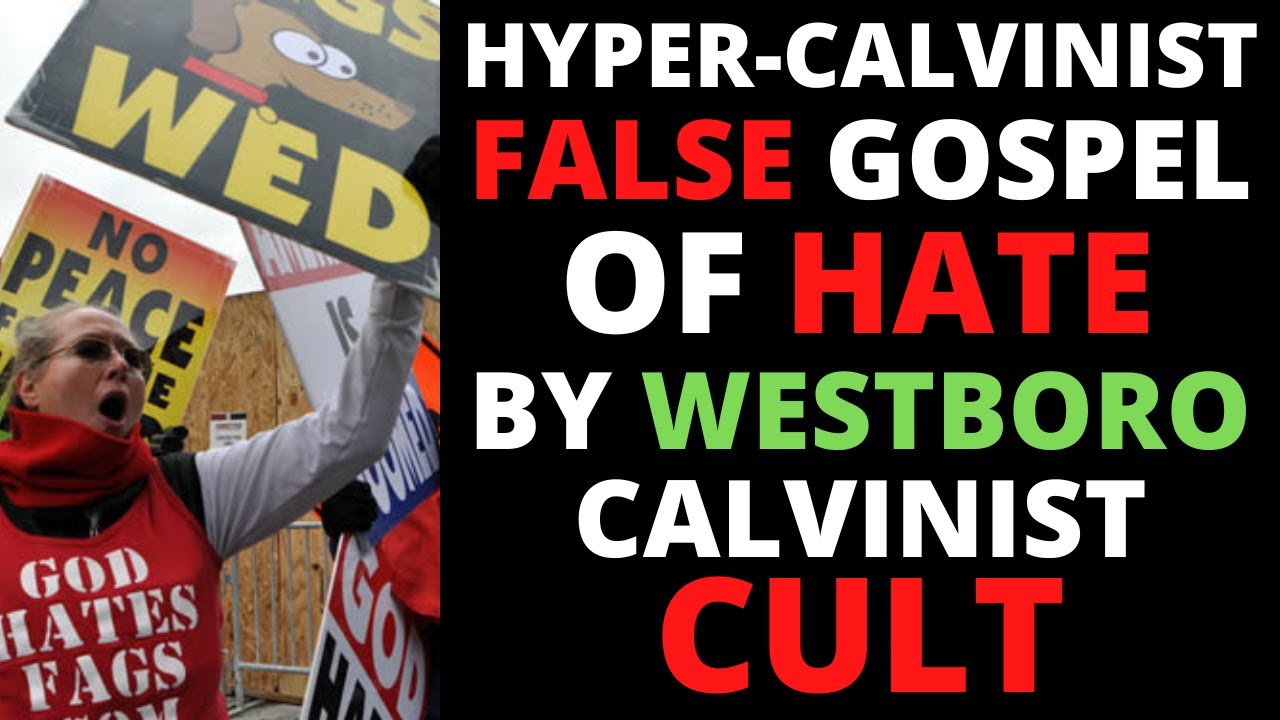 Westboro Baptist Church And Their Hyper-Calvinist False Gospel Of Hate
