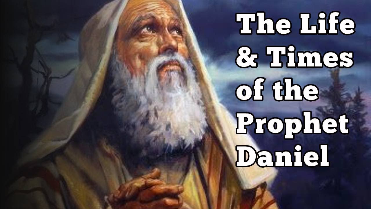The Life and Times of Daniel the Prophet