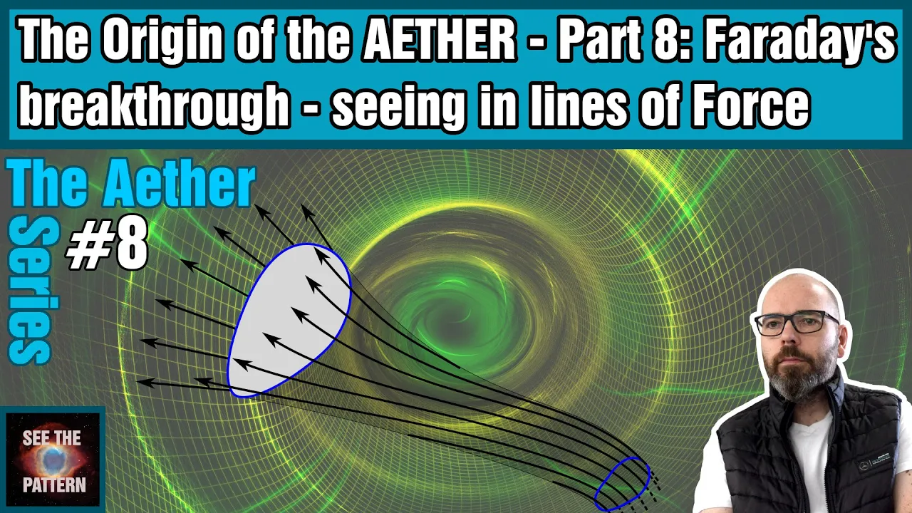 The Origin of the Aether - Part 8: Faraday's breakthrough - seeing in lines of Force