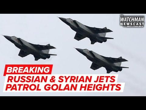Russian & Syrian Fighter Jets Patrol Near Israel's Golan Heights + Ukraine Update |Watchman Newscast